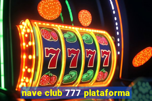 nave club 777 plataforma